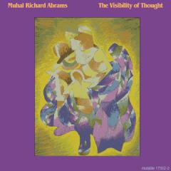 MUHAL RICHARD ABRAMS / The Visibility of Thought MUHAL RICHARD ABRAMS / The Visibility of Thought